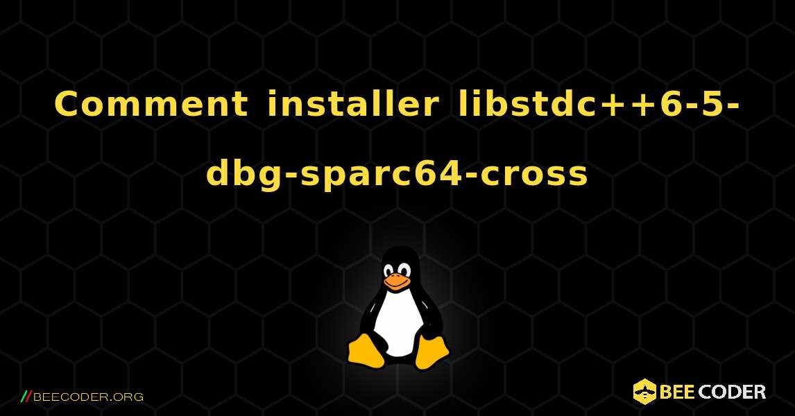 Comment installer libstdc++6-5-dbg-sparc64-cross . Linux