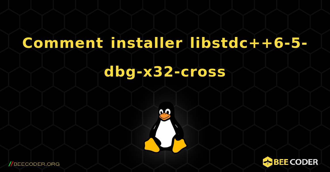 Comment installer libstdc++6-5-dbg-x32-cross . Linux