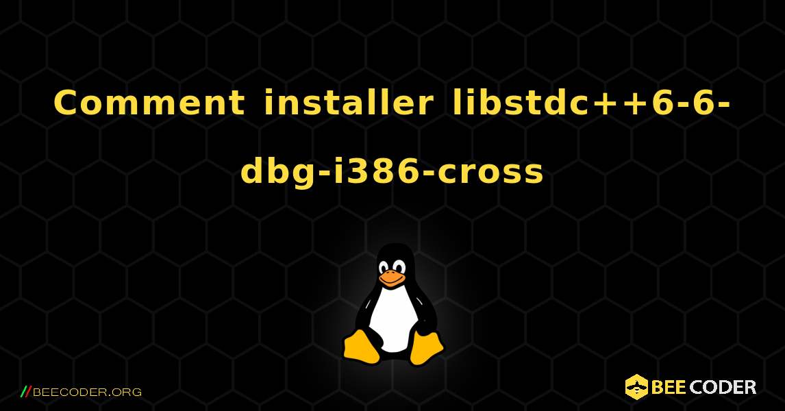 Comment installer libstdc++6-6-dbg-i386-cross . Linux