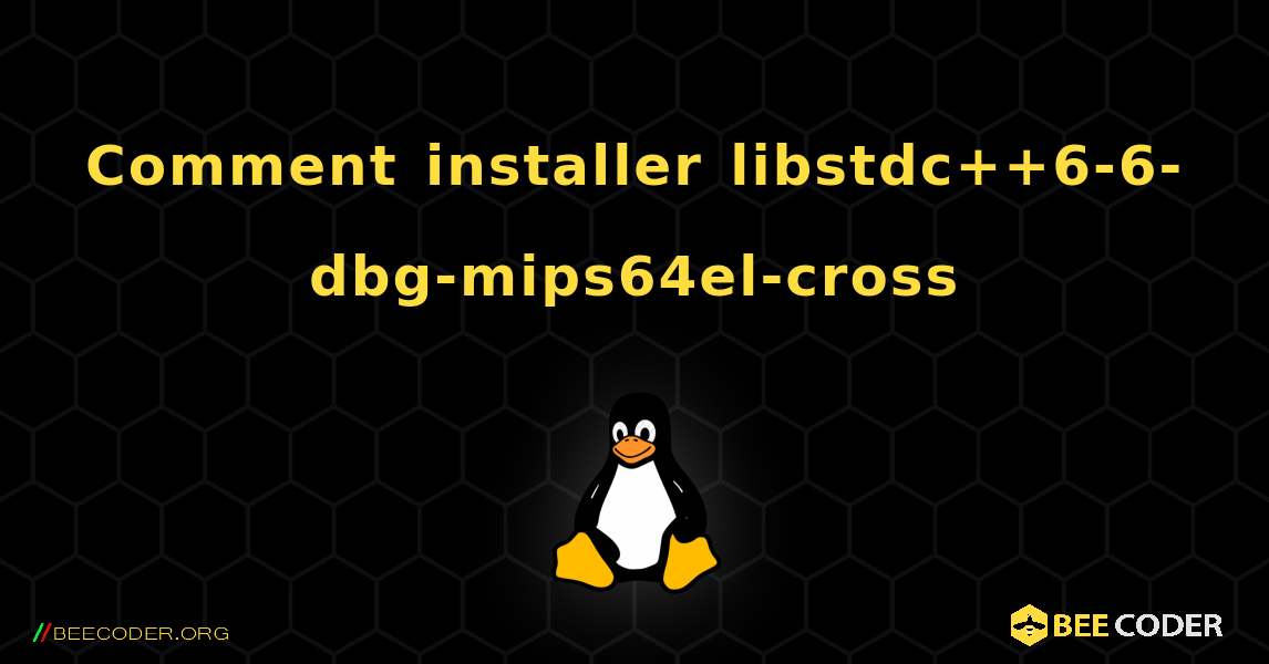 Comment installer libstdc++6-6-dbg-mips64el-cross . Linux