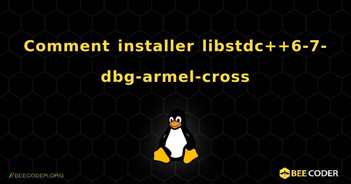 Comment installer libstdc++6-7-dbg-armel-cross . Linux