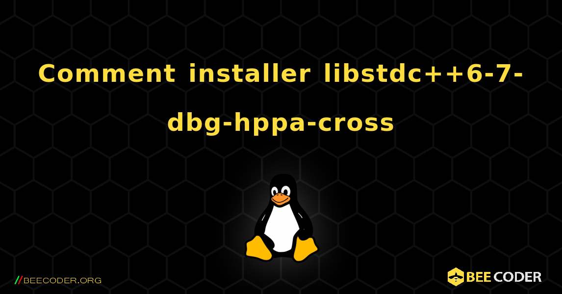 Comment installer libstdc++6-7-dbg-hppa-cross . Linux