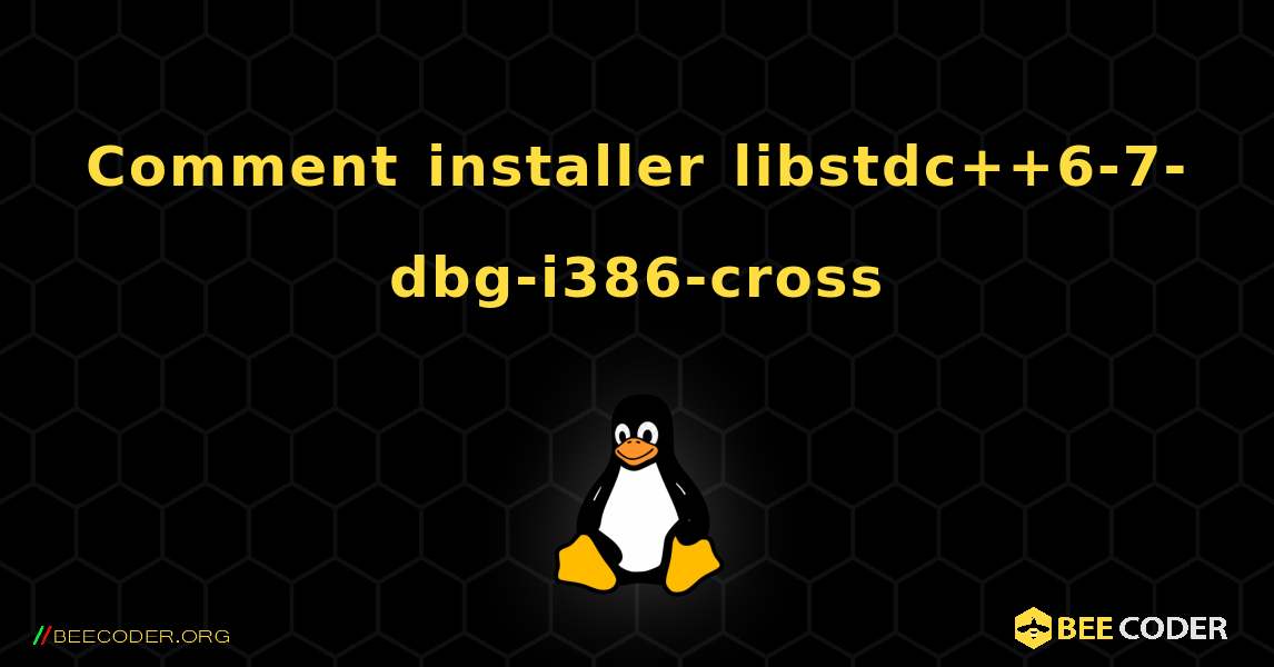 Comment installer libstdc++6-7-dbg-i386-cross . Linux