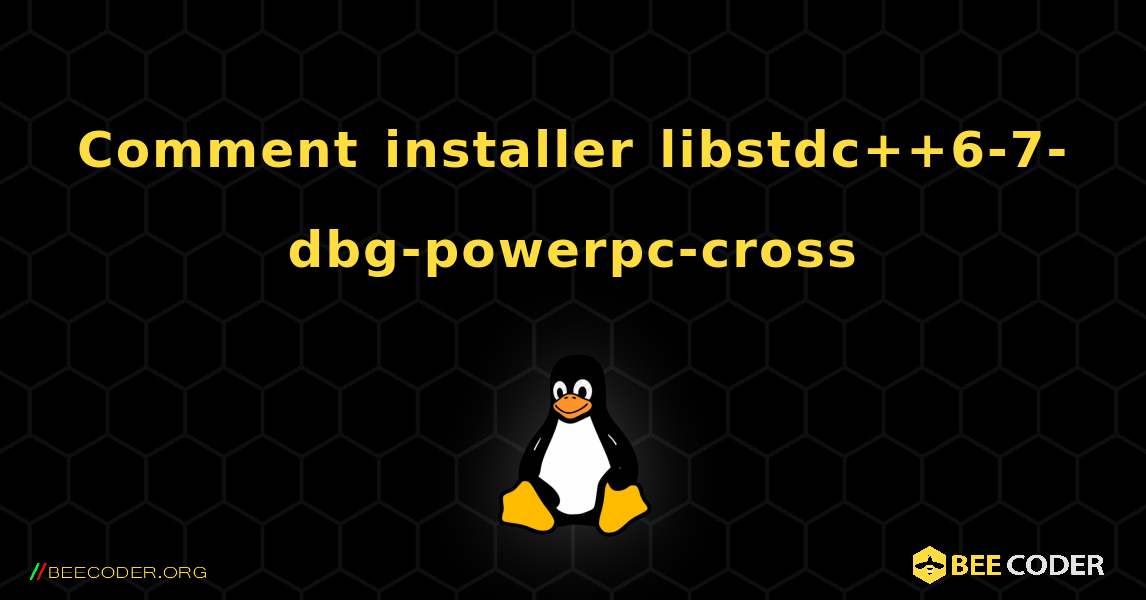 Comment installer libstdc++6-7-dbg-powerpc-cross . Linux