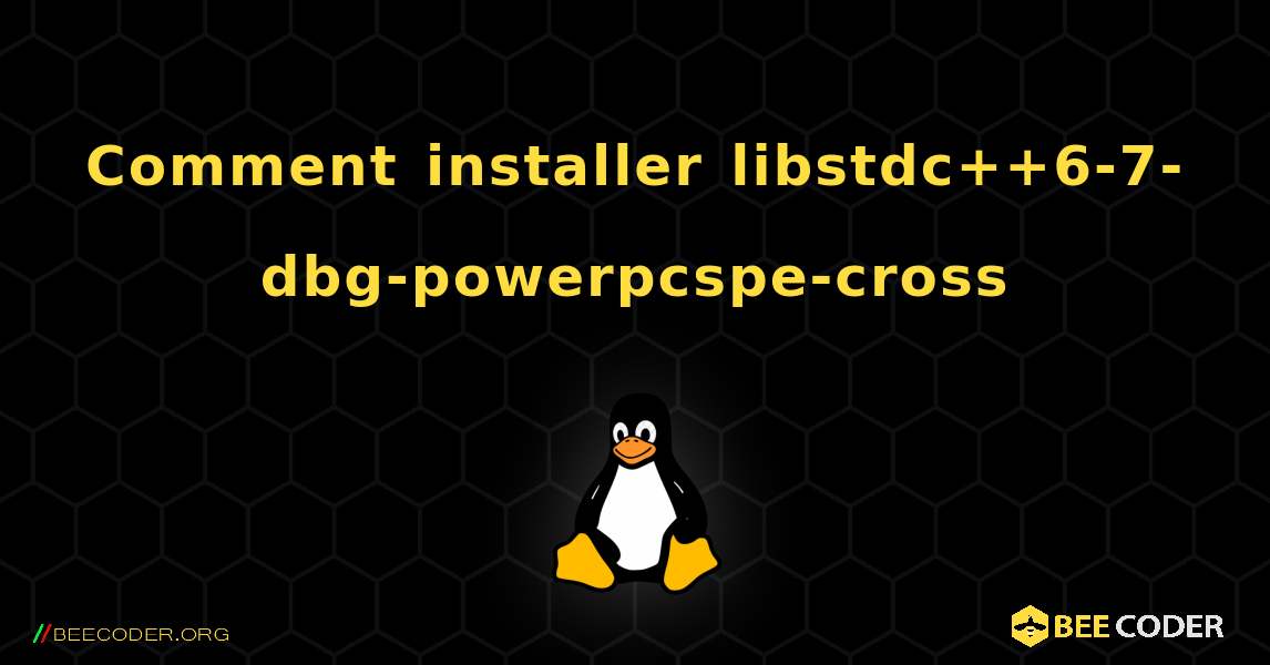 Comment installer libstdc++6-7-dbg-powerpcspe-cross . Linux