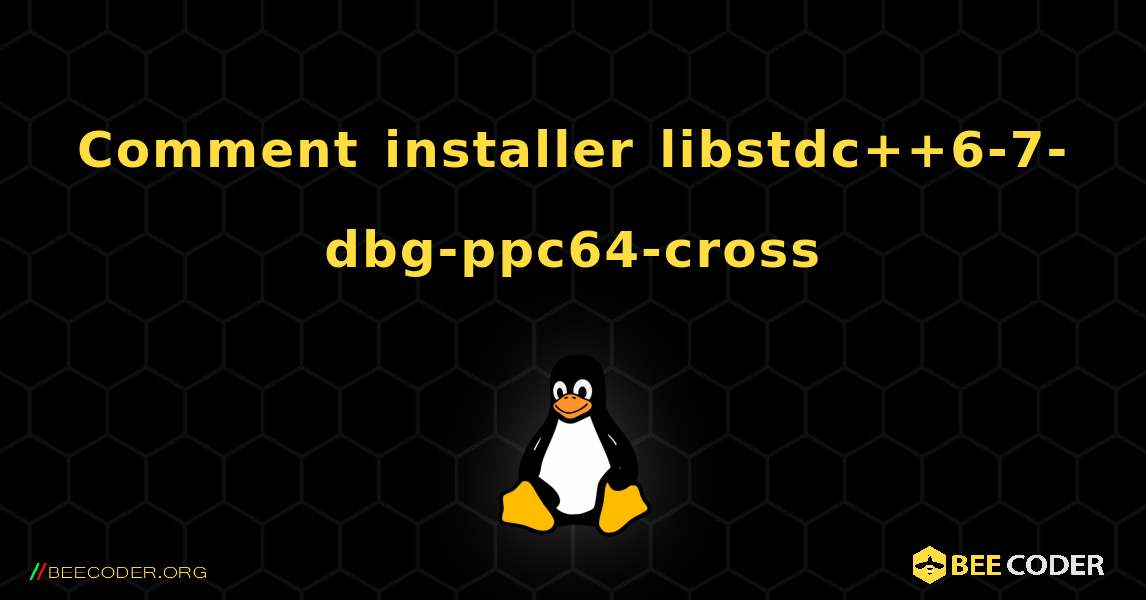 Comment installer libstdc++6-7-dbg-ppc64-cross . Linux