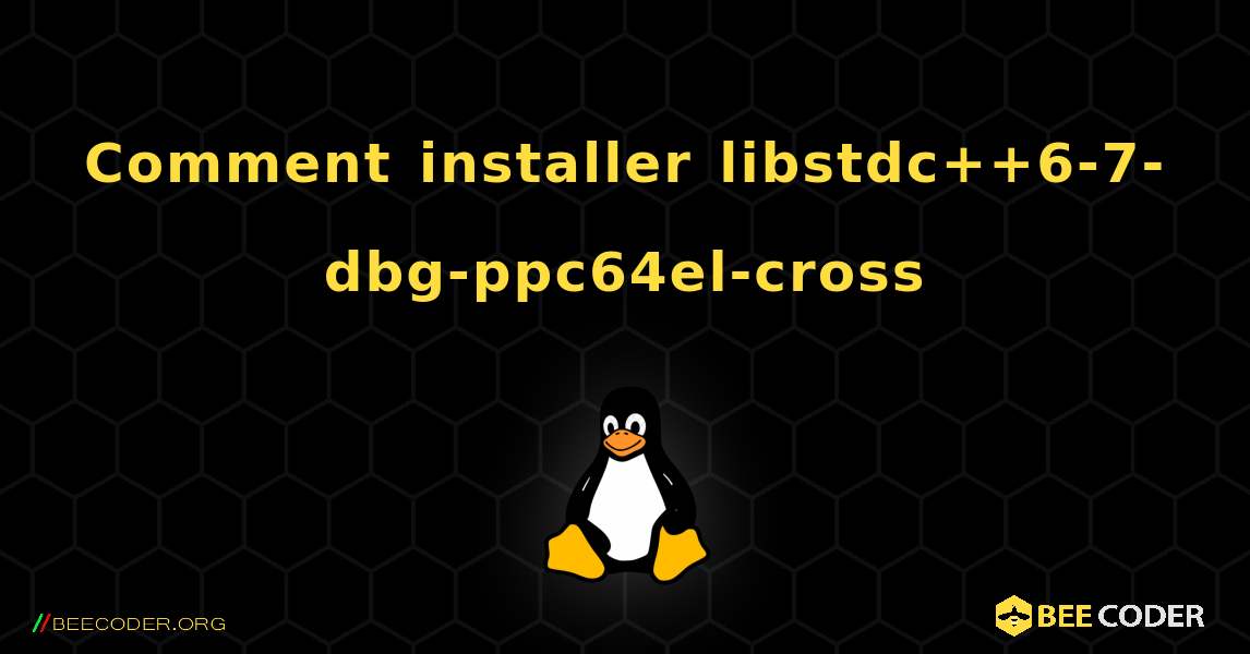 Comment installer libstdc++6-7-dbg-ppc64el-cross . Linux