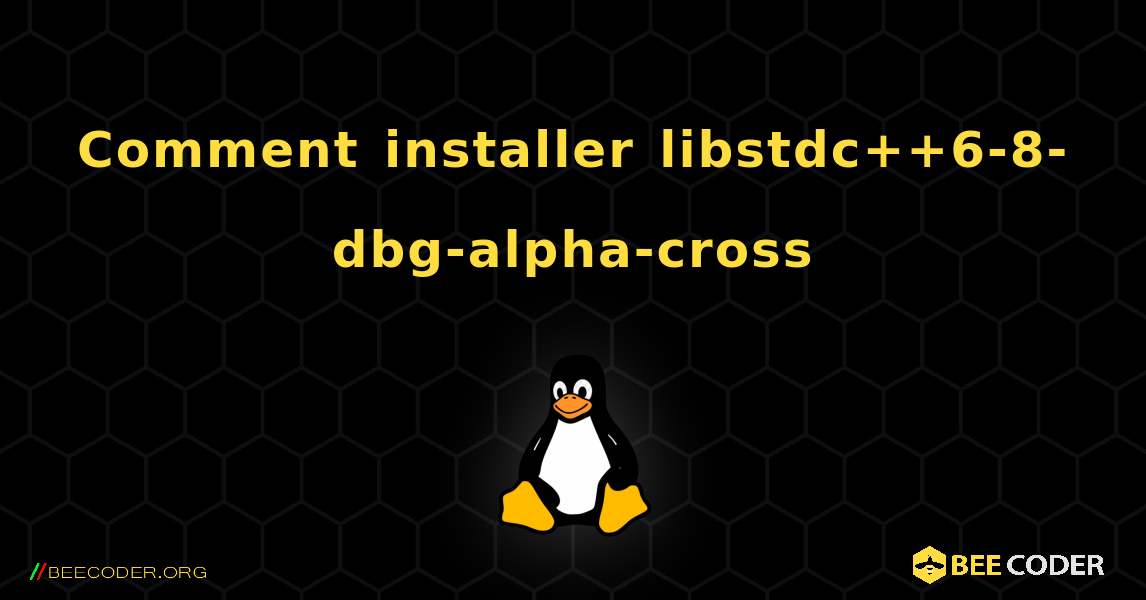 Comment installer libstdc++6-8-dbg-alpha-cross . Linux