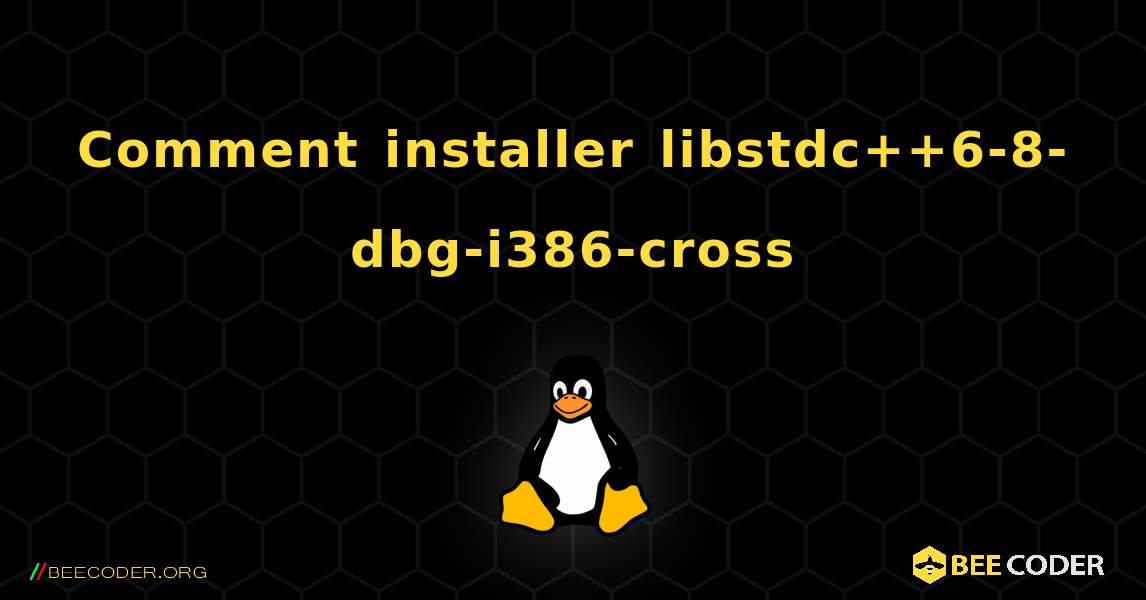 Comment installer libstdc++6-8-dbg-i386-cross . Linux