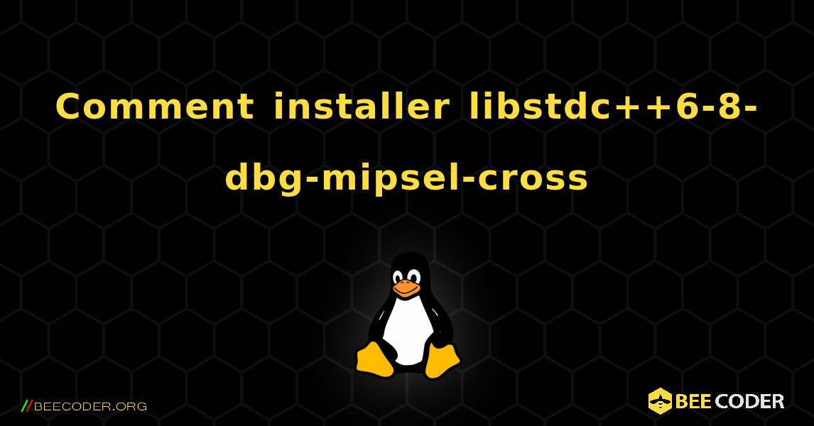 Comment installer libstdc++6-8-dbg-mipsel-cross . Linux