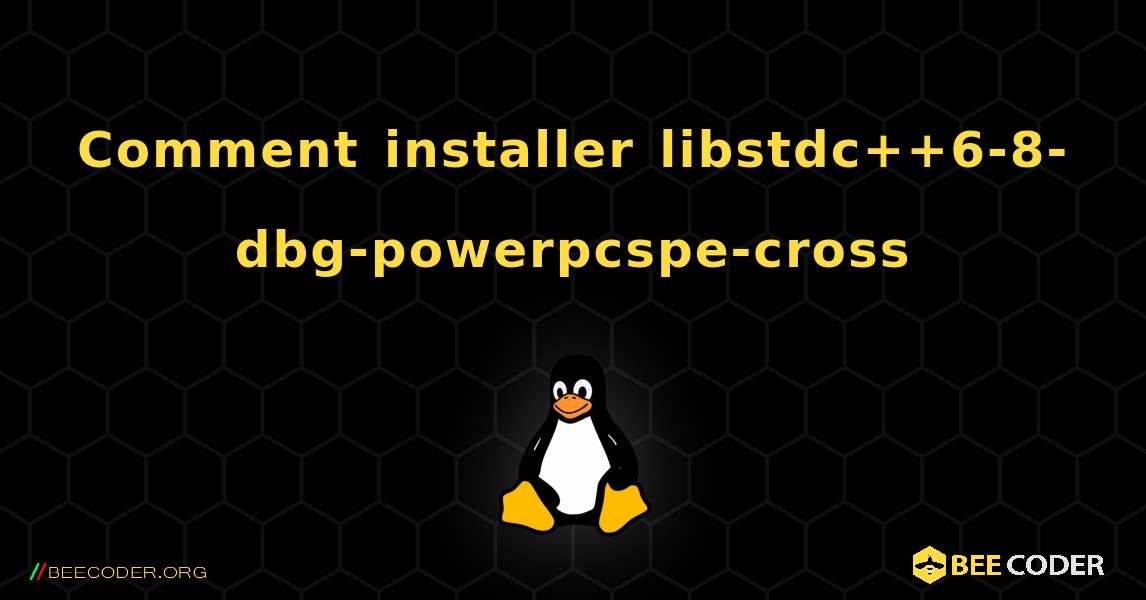 Comment installer libstdc++6-8-dbg-powerpcspe-cross . Linux