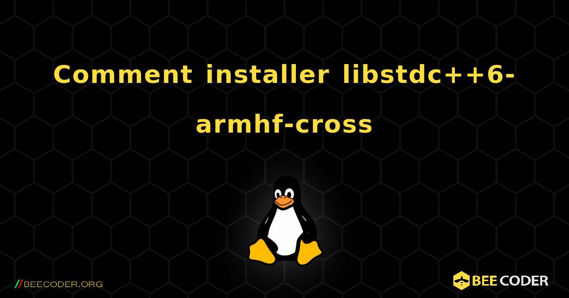 Comment installer libstdc++6-armhf-cross . Linux