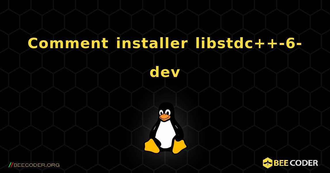 Comment installer libstdc++-6-dev . Linux
