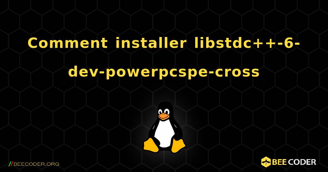 Comment installer libstdc++-6-dev-powerpcspe-cross . Linux