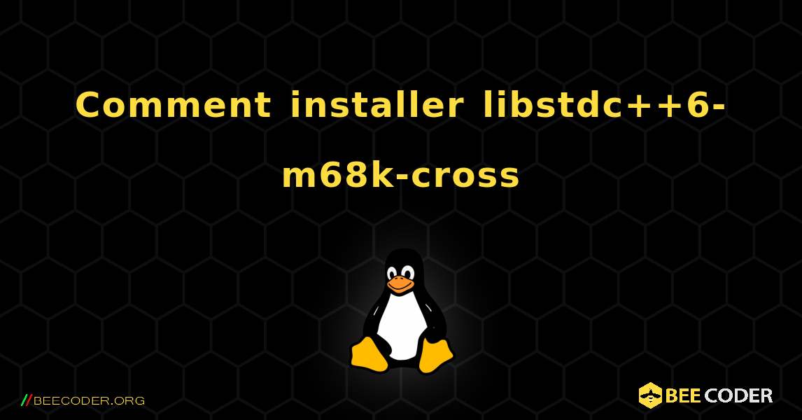Comment installer libstdc++6-m68k-cross . Linux