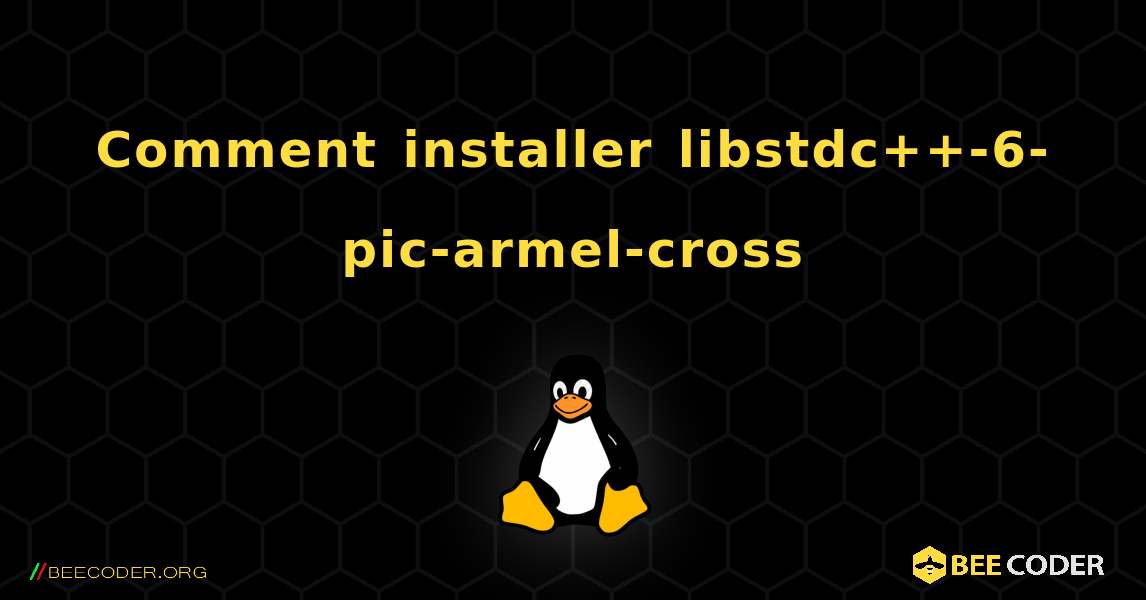 Comment installer libstdc++-6-pic-armel-cross . Linux