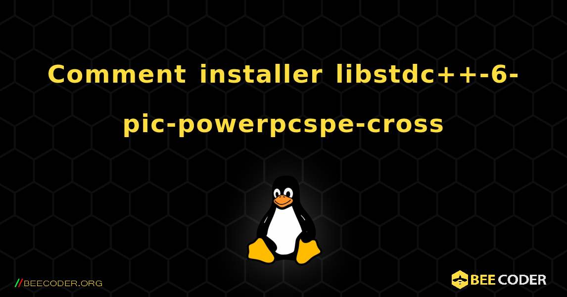 Comment installer libstdc++-6-pic-powerpcspe-cross . Linux