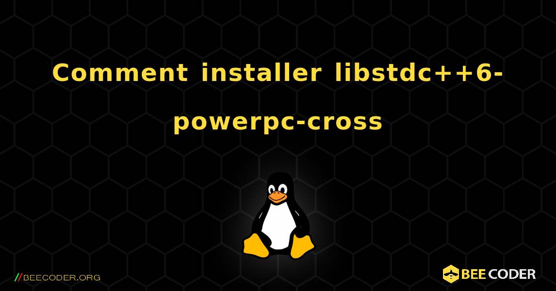 Comment installer libstdc++6-powerpc-cross . Linux