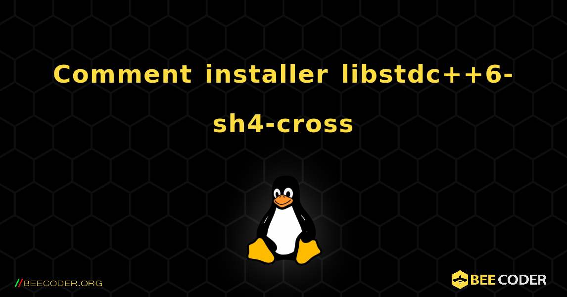 Comment installer libstdc++6-sh4-cross . Linux