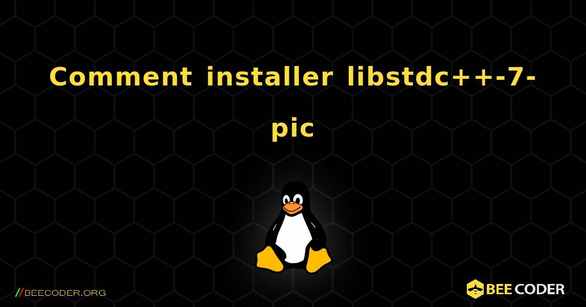 Comment installer libstdc++-7-pic . Linux