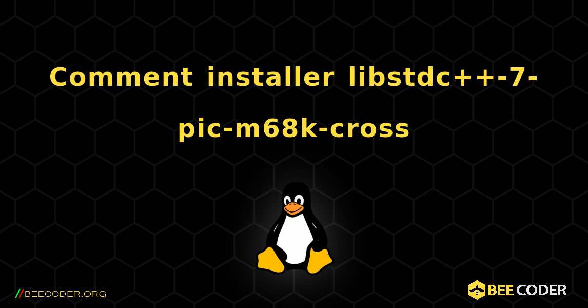 Comment installer libstdc++-7-pic-m68k-cross . Linux