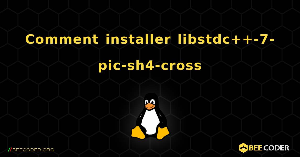 Comment installer libstdc++-7-pic-sh4-cross . Linux