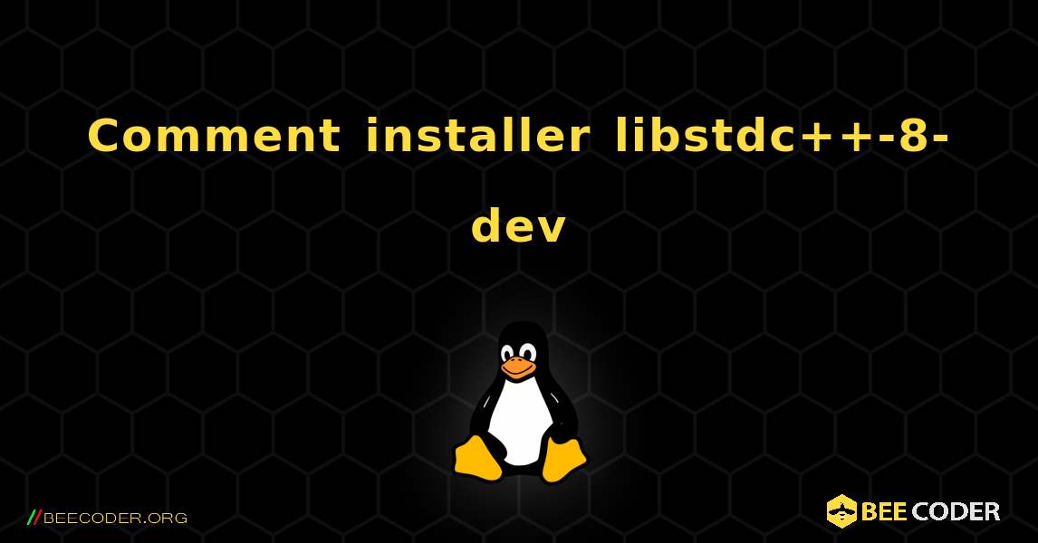 Comment installer libstdc++-8-dev . Linux