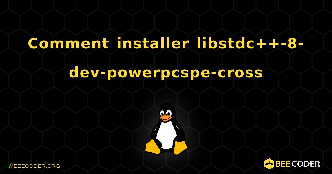 Comment installer libstdc++-8-dev-powerpcspe-cross . Linux