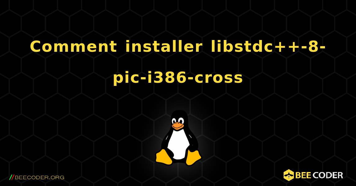 Comment installer libstdc++-8-pic-i386-cross . Linux