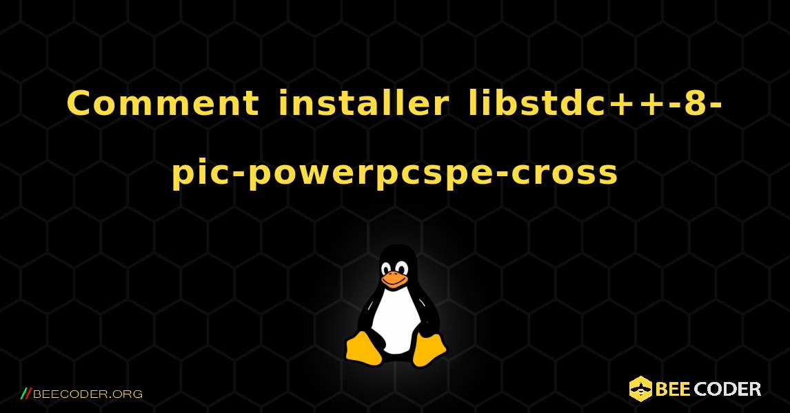 Comment installer libstdc++-8-pic-powerpcspe-cross . Linux