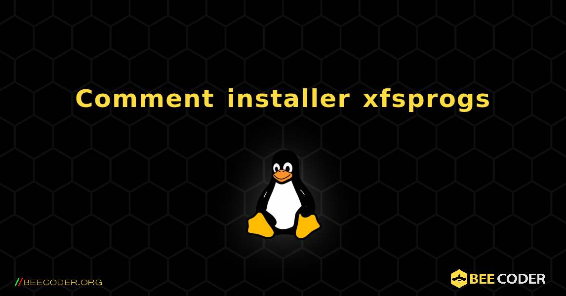 Comment installer xfsprogs . Linux