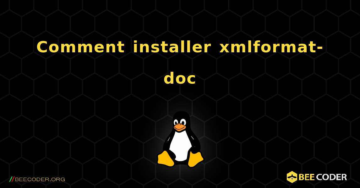 Comment installer xmlformat-doc . Linux