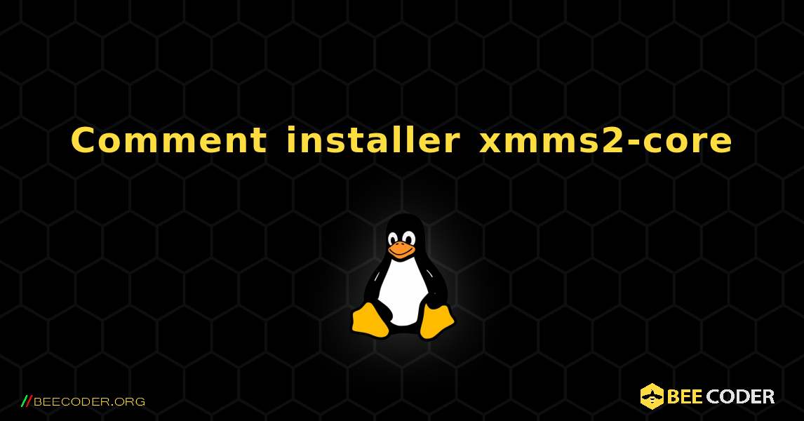 Comment installer xmms2-core . Linux