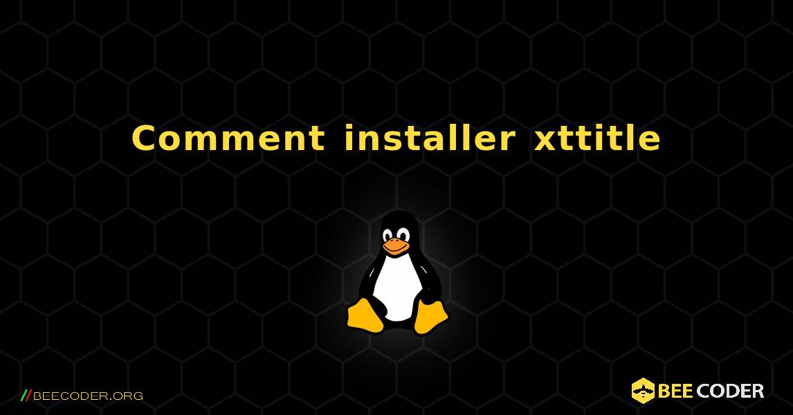 Comment installer xttitle . Linux