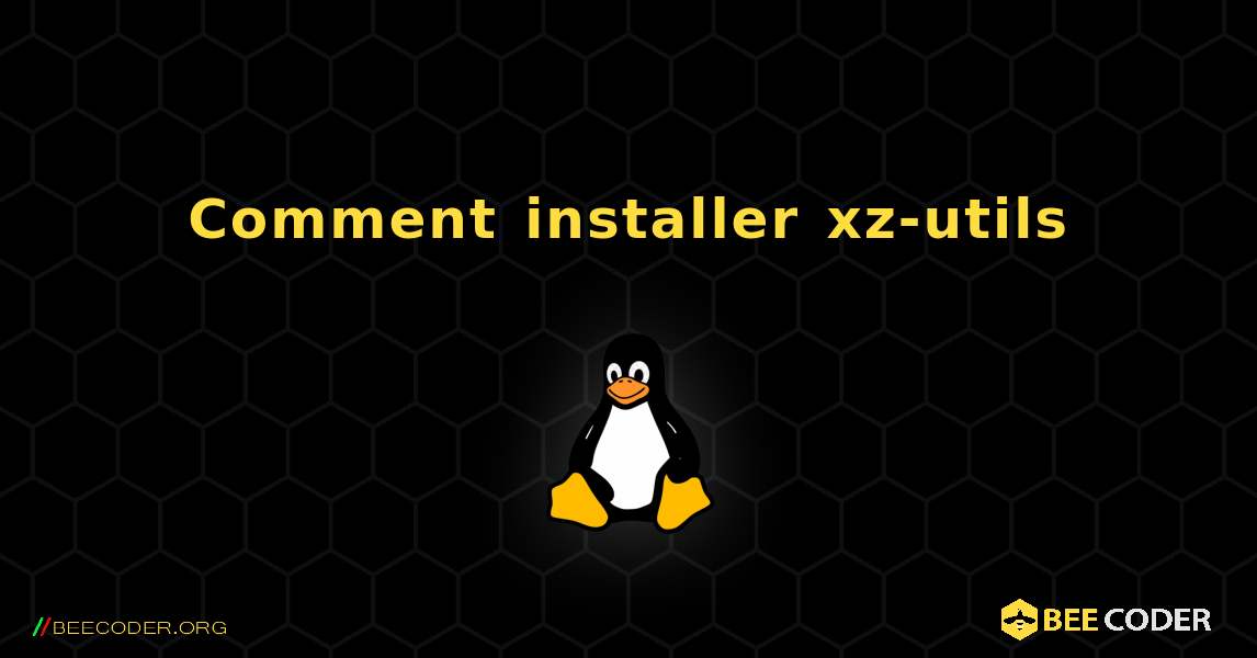 Comment installer xz-utils . Linux