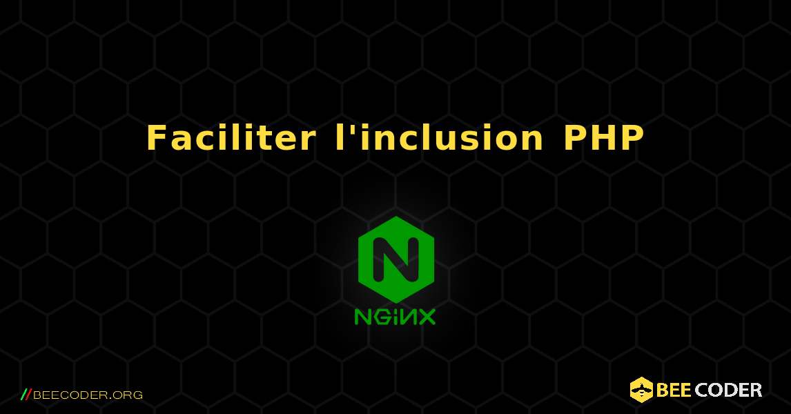 Faciliter l'inclusion PHP. NGINX