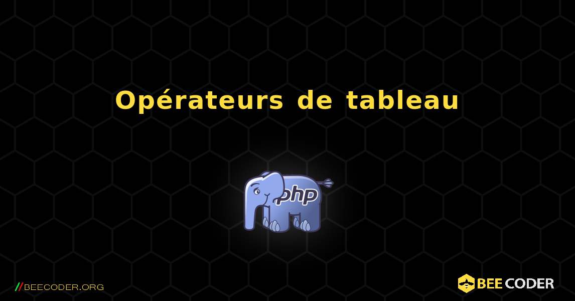 Opérateurs de tableau. PHP