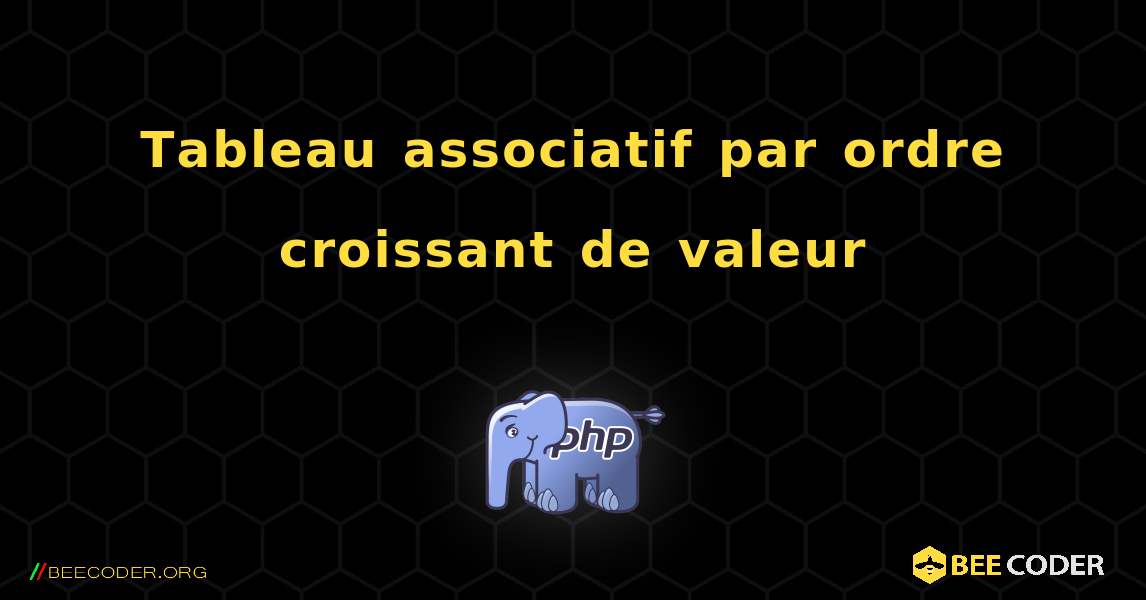 Tableau associatif par ordre croissant de valeur. PHP