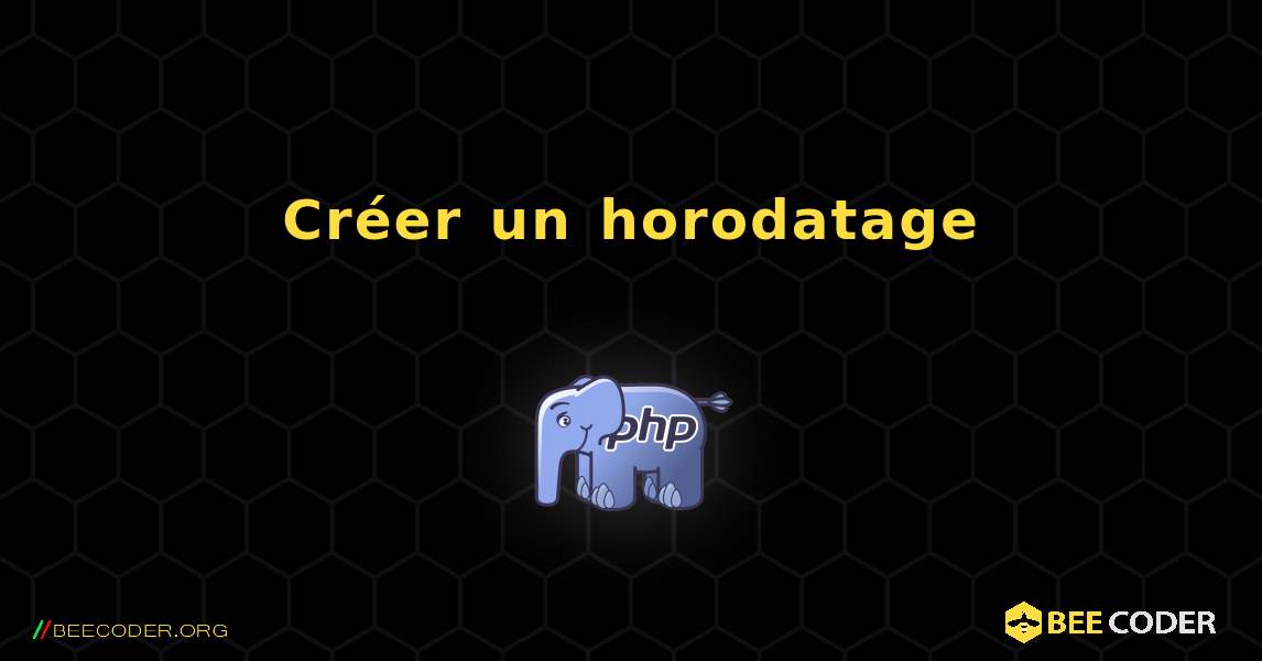 Créer un horodatage. PHP