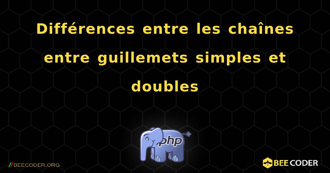 Différences entre les chaînes entre guillemets simples et doubles. PHP