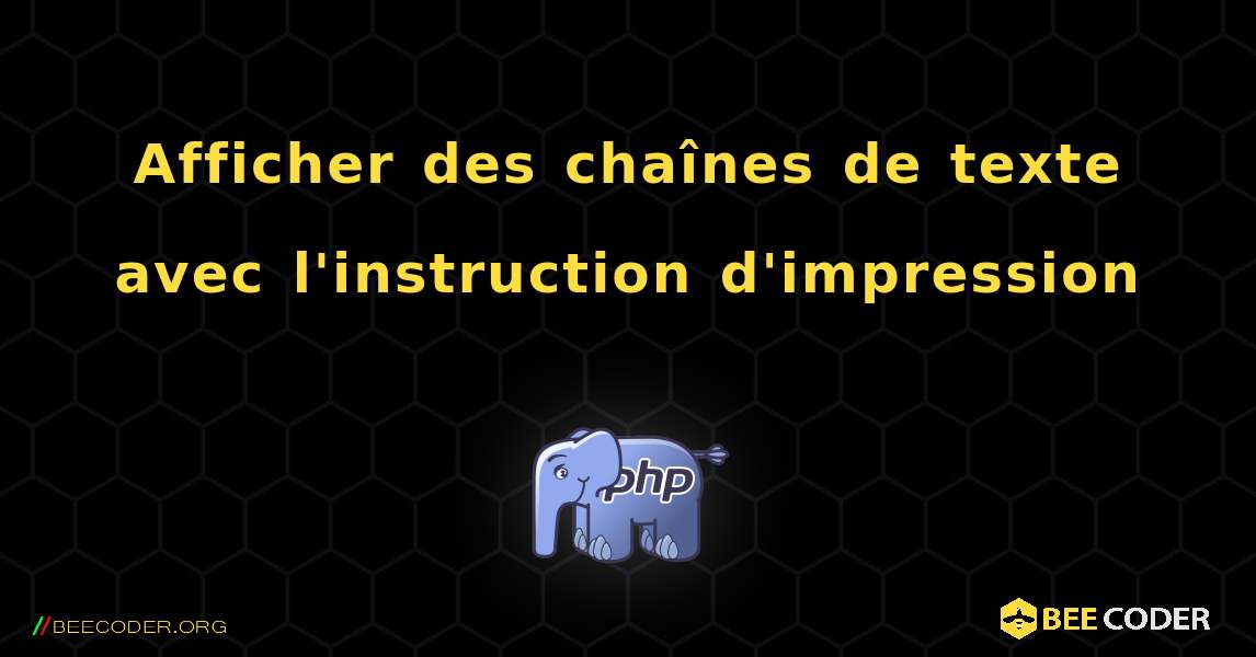 Afficher des chaînes de texte avec l'instruction d'impression. PHP