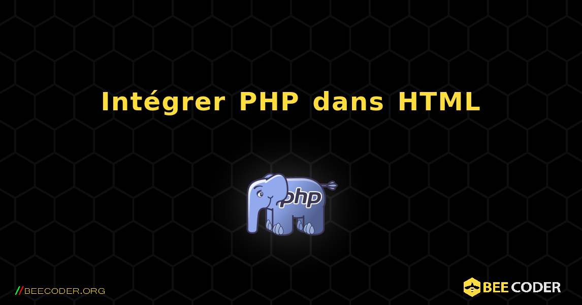 Intégrer PHP dans HTML. PHP