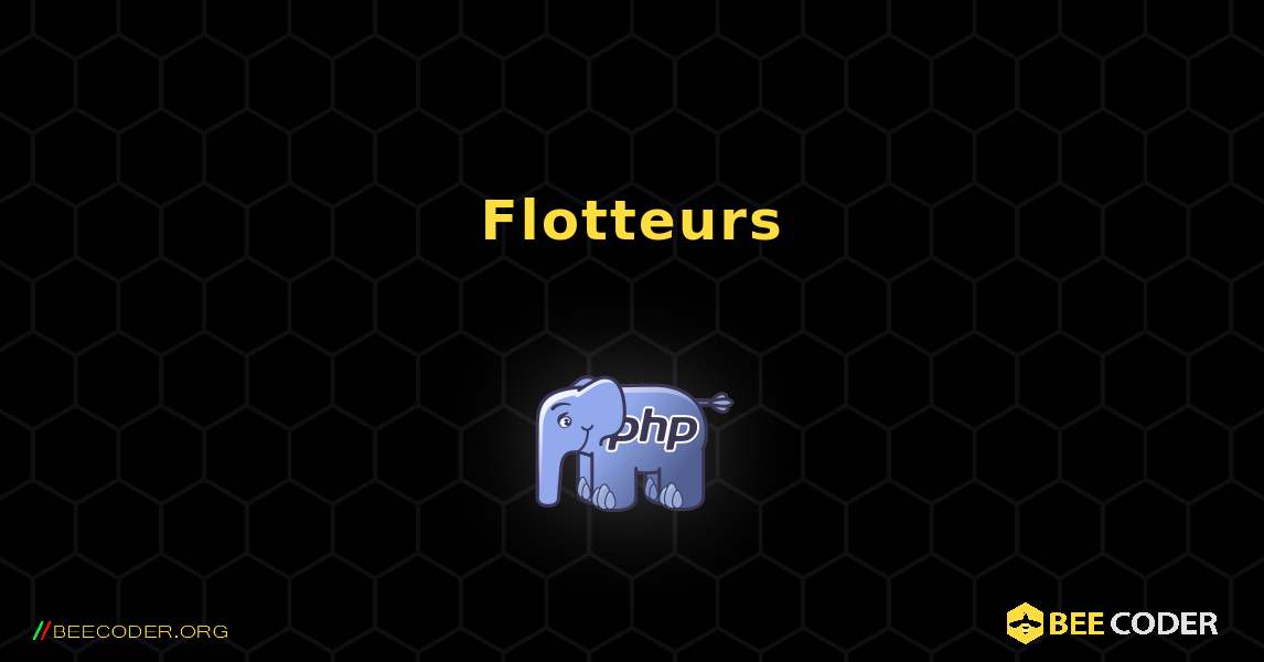 Flotteurs. PHP