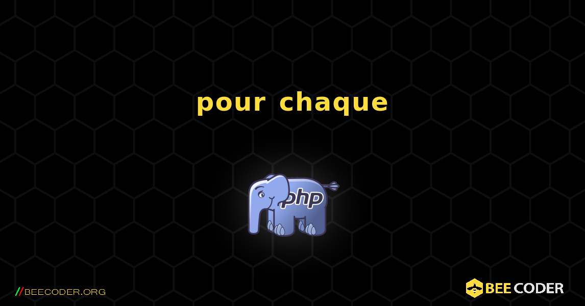 pour chaque. PHP