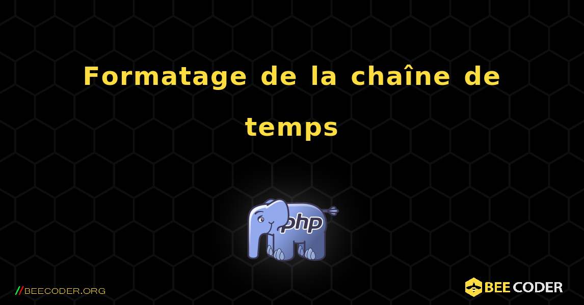 Formatage de la chaîne de temps. PHP