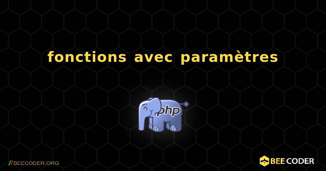 fonctions avec paramètres. PHP