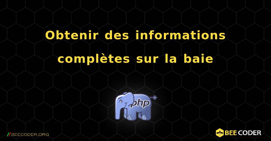 Obtenir des informations complètes sur la baie. PHP