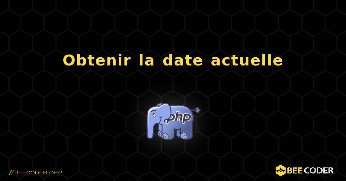 Obtenir la date actuelle. PHP