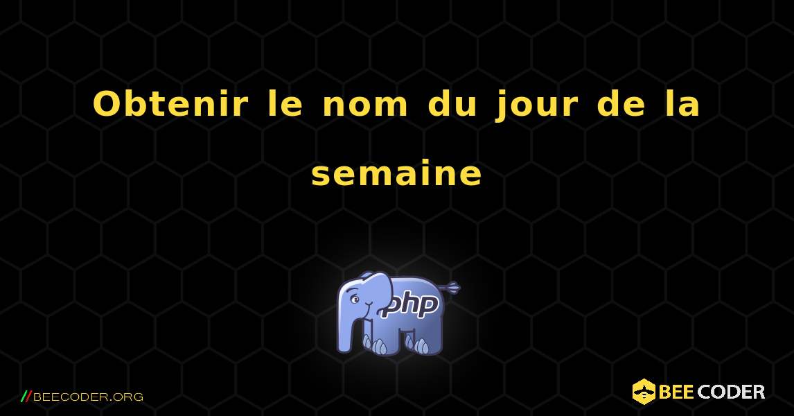 Obtenir le nom du jour de la semaine. PHP