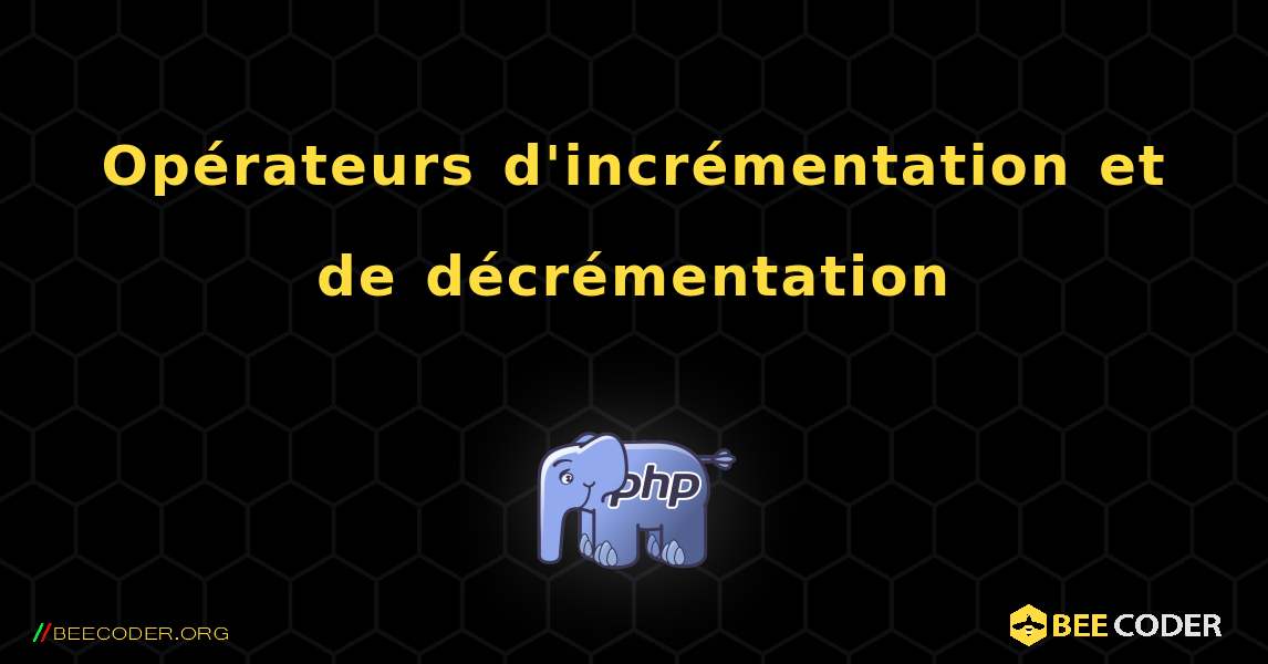 Opérateurs d'incrémentation et de décrémentation. PHP